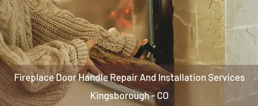 Fireplace Door Handle Repair And Installation Services Kingsborough - CO