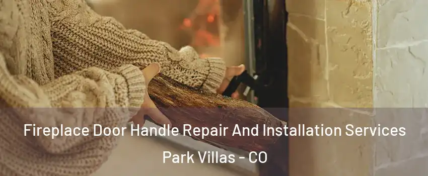 Fireplace Door Handle Repair And Installation Services Park Villas - CO