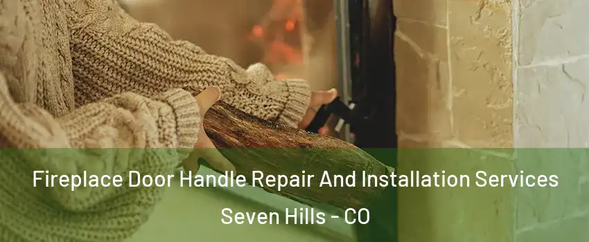 Fireplace Door Handle Repair And Installation Services Seven Hills - CO