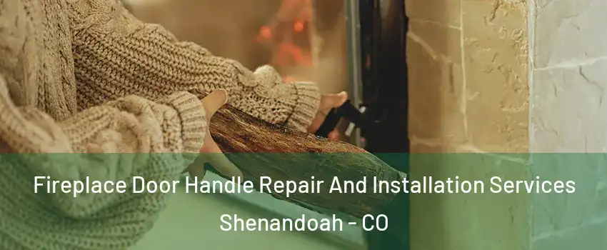 Fireplace Door Handle Repair And Installation Services Shenandoah - CO