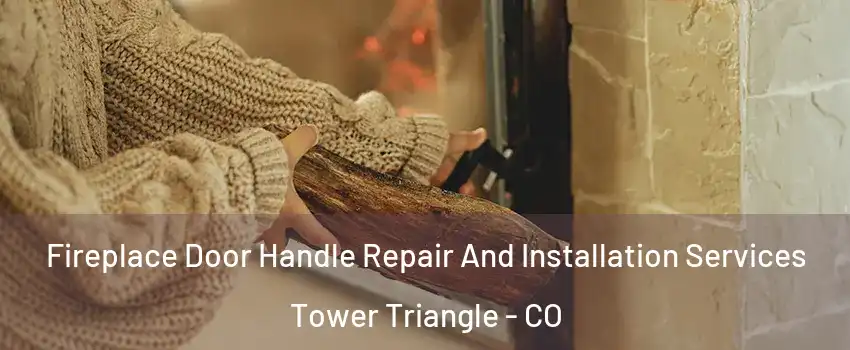 Fireplace Door Handle Repair And Installation Services Tower Triangle - CO