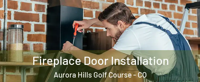 Fireplace Door Installation Aurora Hills Golf Course - CO