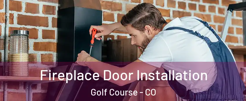 Fireplace Door Installation Golf Course - CO