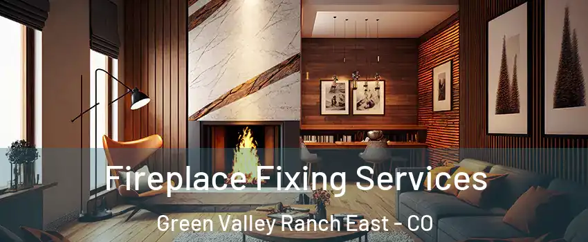 Fireplace Fixing Services Green Valley Ranch East - CO