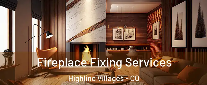 Fireplace Fixing Services Highline Villages - CO