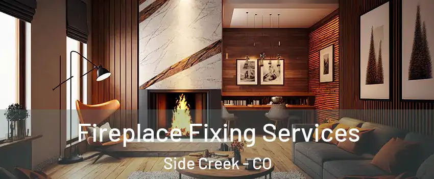 Fireplace Fixing Services Side Creek - CO