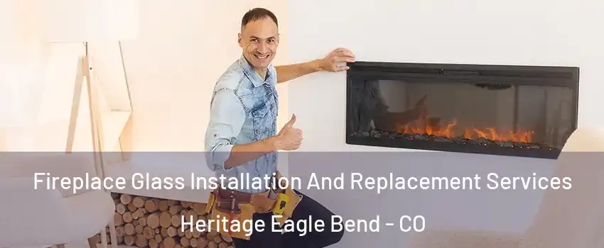 Fireplace Glass Installation And Replacement Services Heritage Eagle Bend - CO