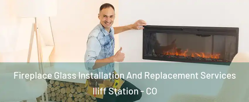 Fireplace Glass Installation And Replacement Services Iliff Station - CO