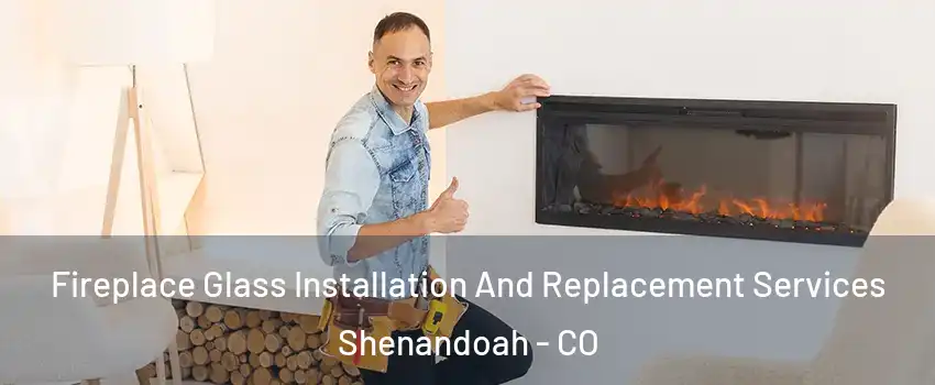 Fireplace Glass Installation And Replacement Services Shenandoah - CO