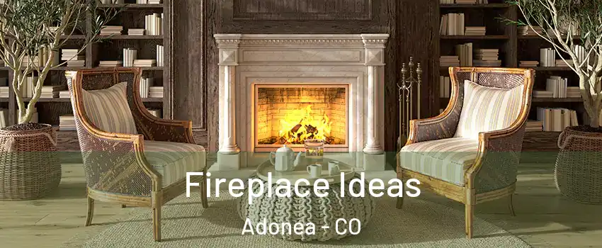 Fireplace Ideas Adonea - CO