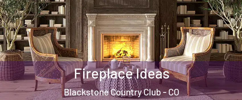 Fireplace Ideas Blackstone Country Club - CO