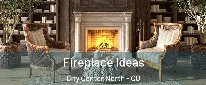 Fireplace Ideas City Center North - CO