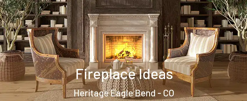 Fireplace Ideas Heritage Eagle Bend - CO