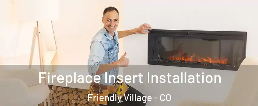 Fireplace Insert Installation Friendly Village - CO