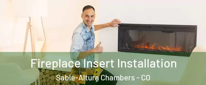 Fireplace Insert Installation Sable-Altura Chambers - CO