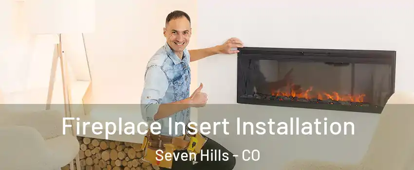 Fireplace Insert Installation Seven Hills - CO