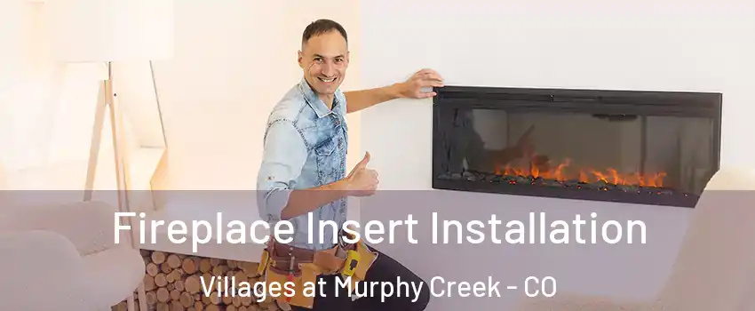 Fireplace Insert Installation Villages at Murphy Creek - CO