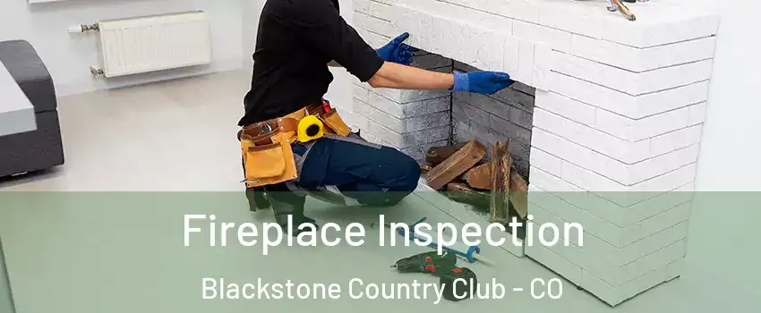 Fireplace Inspection Blackstone Country Club - CO