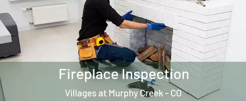 Fireplace Inspection Villages at Murphy Creek - CO