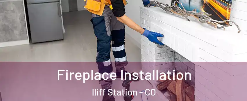 Fireplace Installation Iliff Station - CO