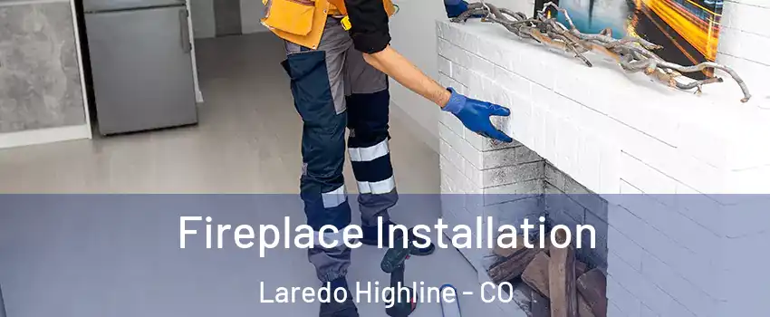 Fireplace Installation Laredo Highline - CO