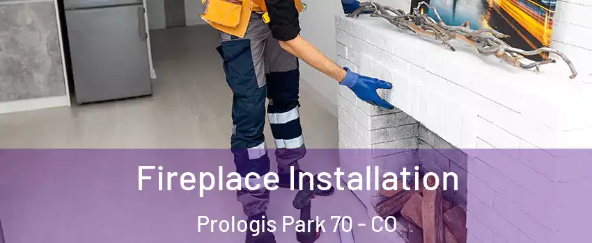 Fireplace Installation Prologis Park 70 - CO