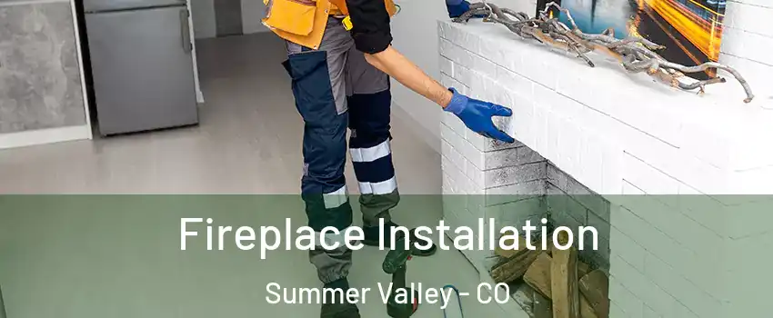 Fireplace Installation Summer Valley - CO