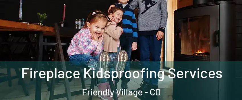 Fireplace Kidsproofing Services Friendly Village - CO