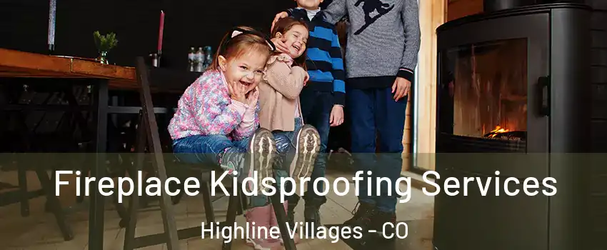 Fireplace Kidsproofing Services Highline Villages - CO