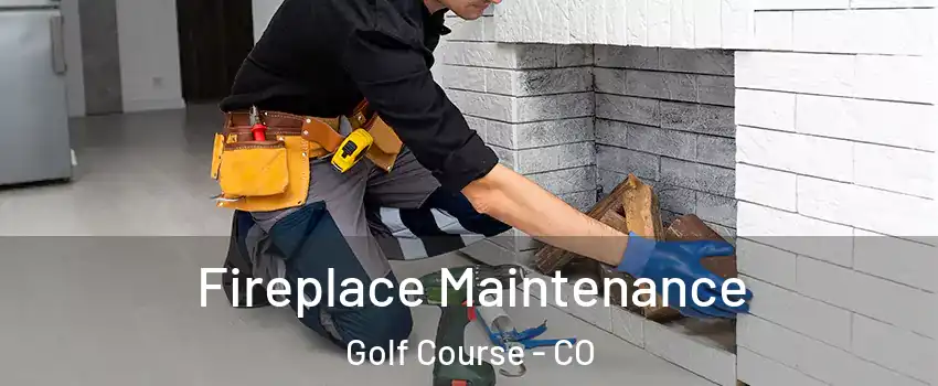 Fireplace Maintenance Golf Course - CO