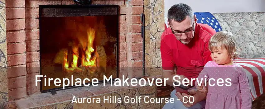 Fireplace Makeover Services Aurora Hills Golf Course - CO