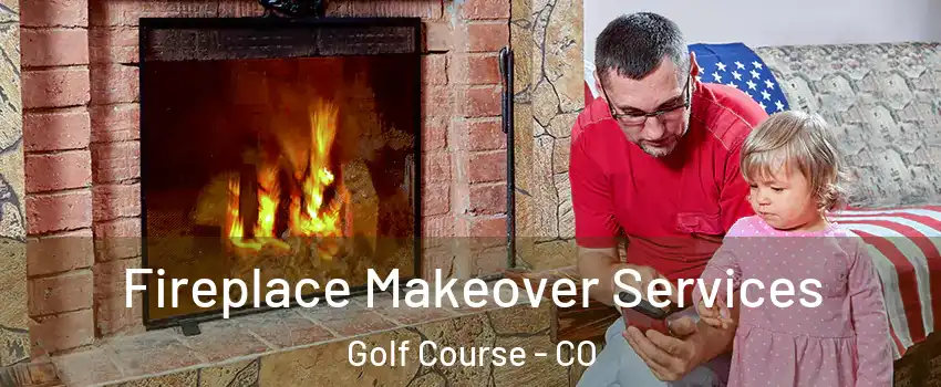 Fireplace Makeover Services Golf Course - CO