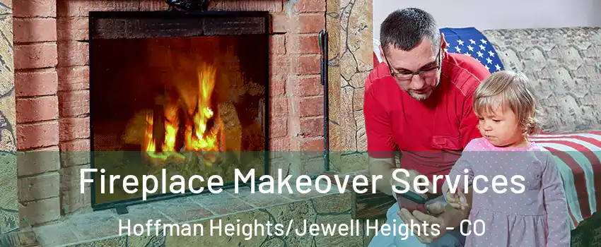 Fireplace Makeover Services Hoffman Heights/Jewell Heights - CO