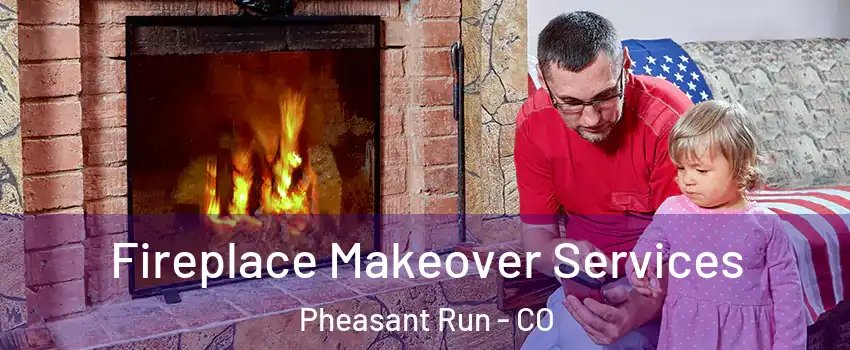 Fireplace Makeover Services Pheasant Run - CO