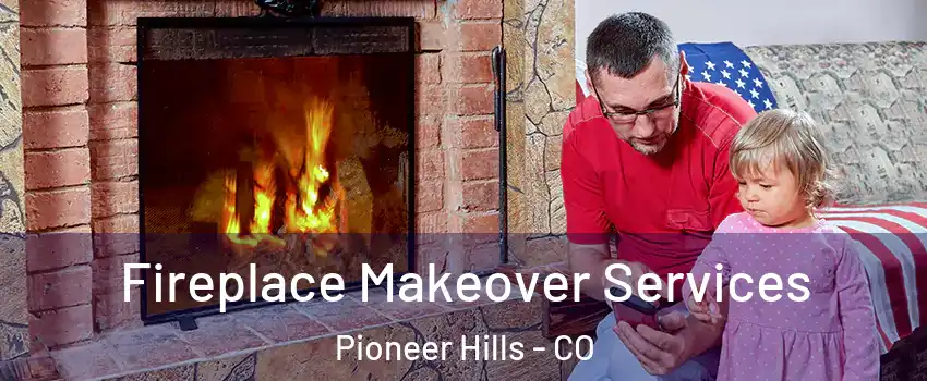 Fireplace Makeover Services Pioneer Hills - CO