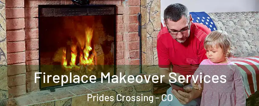 Fireplace Makeover Services Prides Crossing - CO