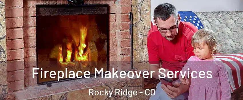 Fireplace Makeover Services Rocky Ridge - CO