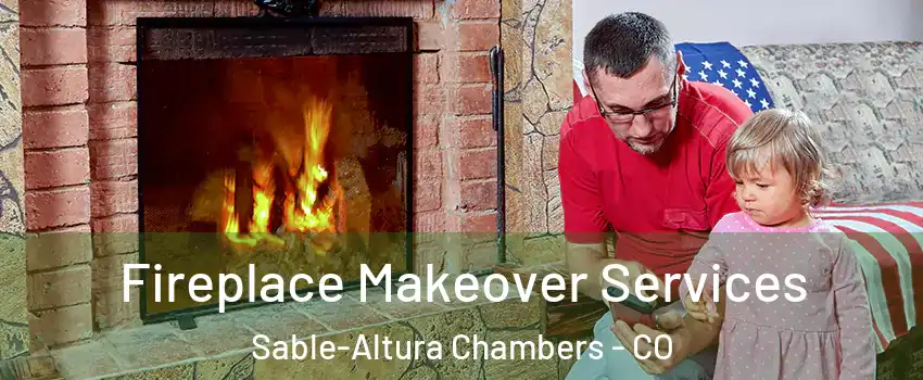 Fireplace Makeover Services Sable-Altura Chambers - CO