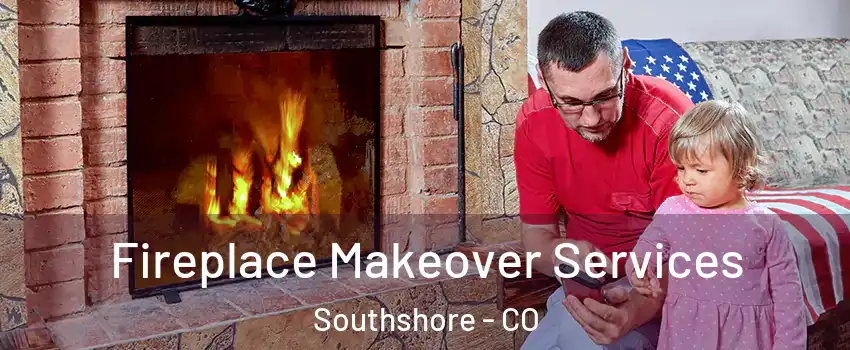 Fireplace Makeover Services Southshore - CO