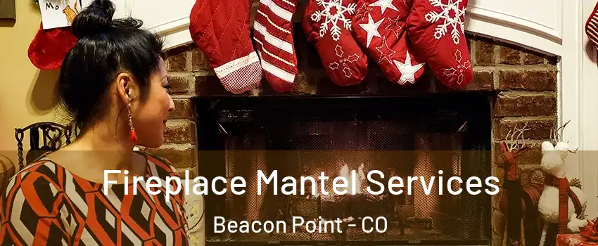 Fireplace Mantel Services Beacon Point - CO