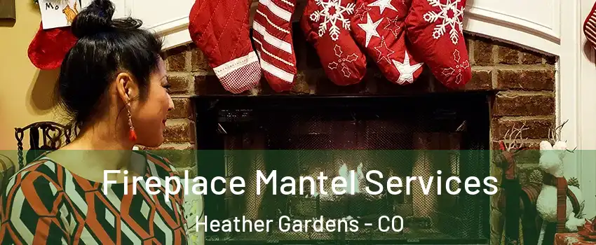 Fireplace Mantel Services Heather Gardens - CO