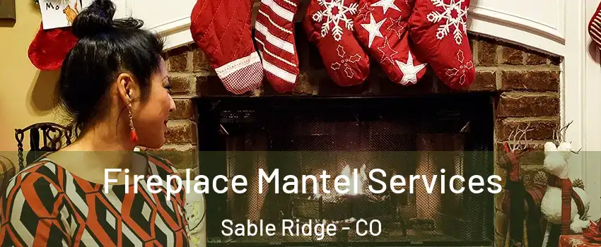 Fireplace Mantel Services Sable Ridge - CO