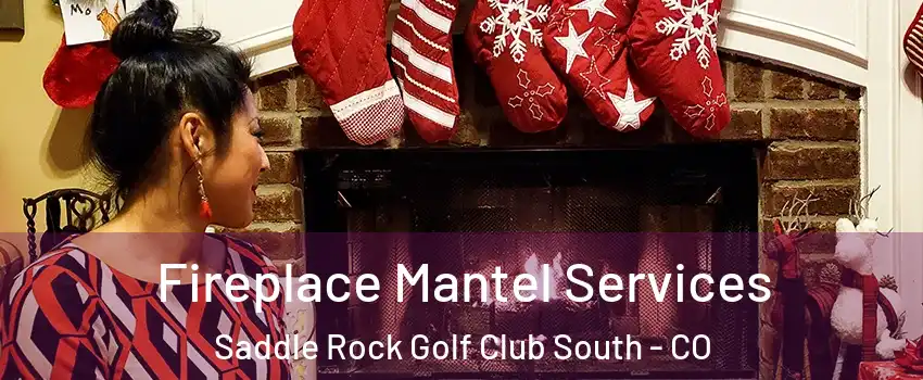 Fireplace Mantel Services Saddle Rock Golf Club South - CO