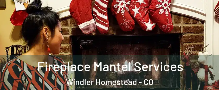 Fireplace Mantel Services Windler Homestead - CO