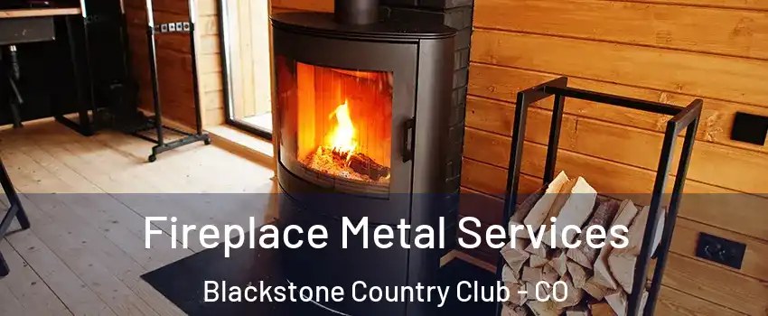 Fireplace Metal Services Blackstone Country Club - CO