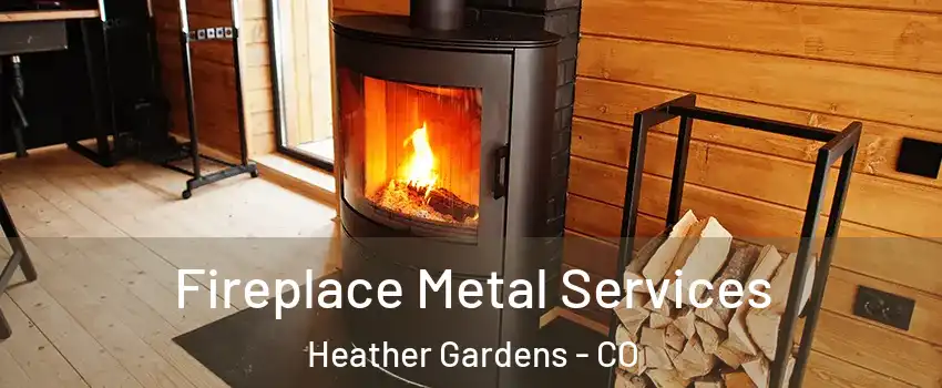 Fireplace Metal Services Heather Gardens - CO