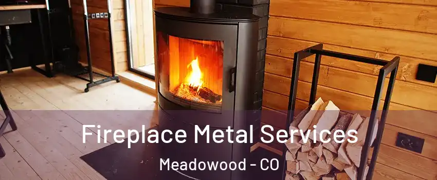 Fireplace Metal Services Meadowood - CO