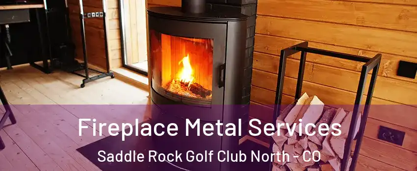 Fireplace Metal Services Saddle Rock Golf Club North - CO