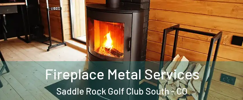 Fireplace Metal Services Saddle Rock Golf Club South - CO