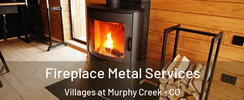 Fireplace Metal Services Villages at Murphy Creek - CO